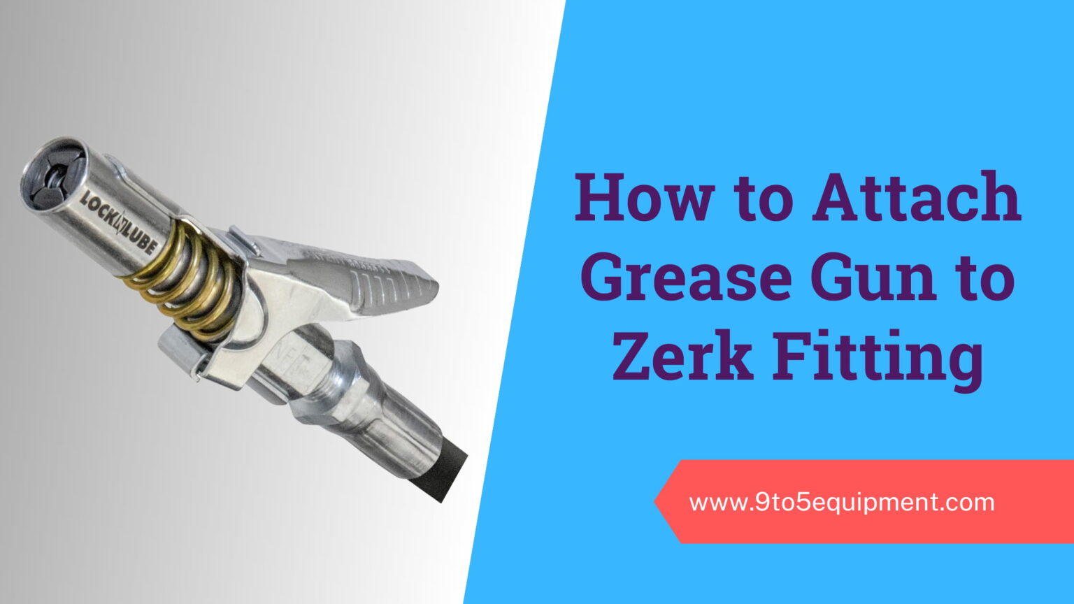How to Attach Grease Gun to Zerk Fitting? 9to5 Equipment