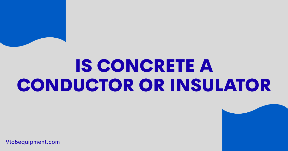 Is Concrete A Conductor Or Insulator