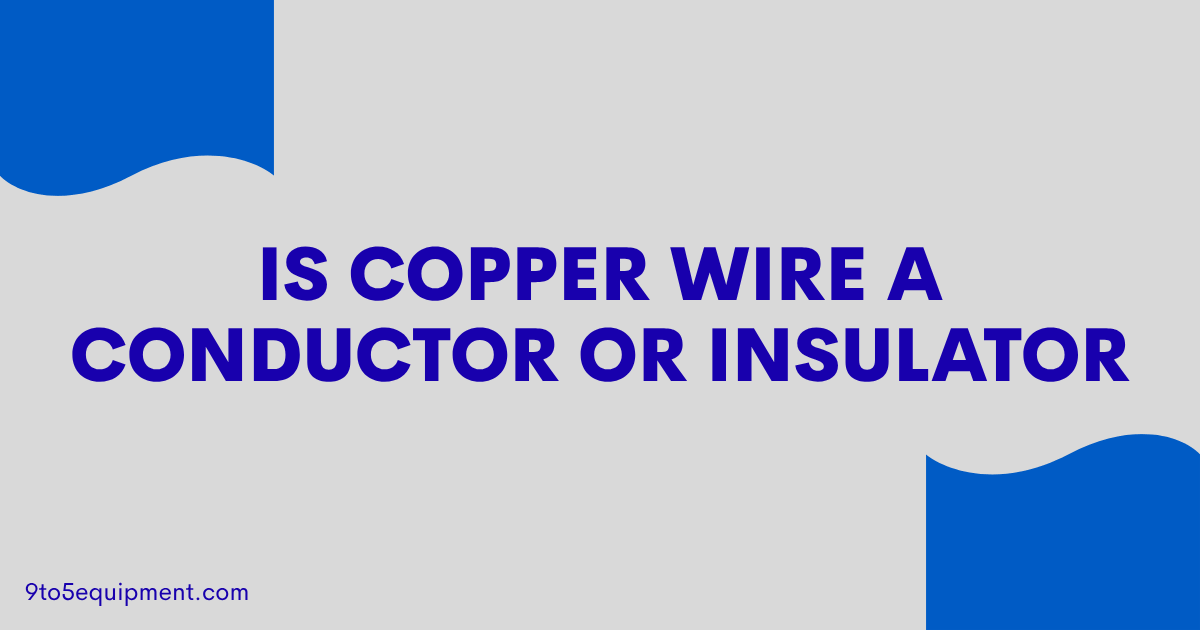 Is Copper Wire A Conductor Or Insulator