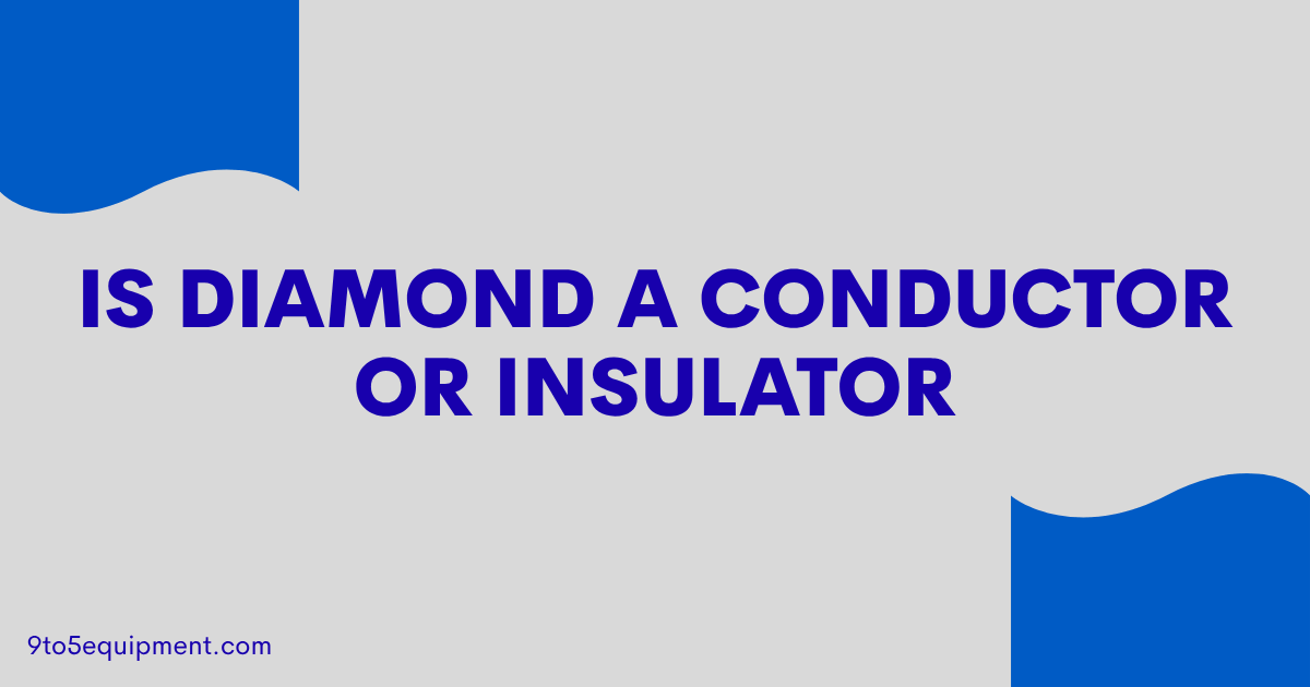 Is Diamond A Conductor Or Insulator