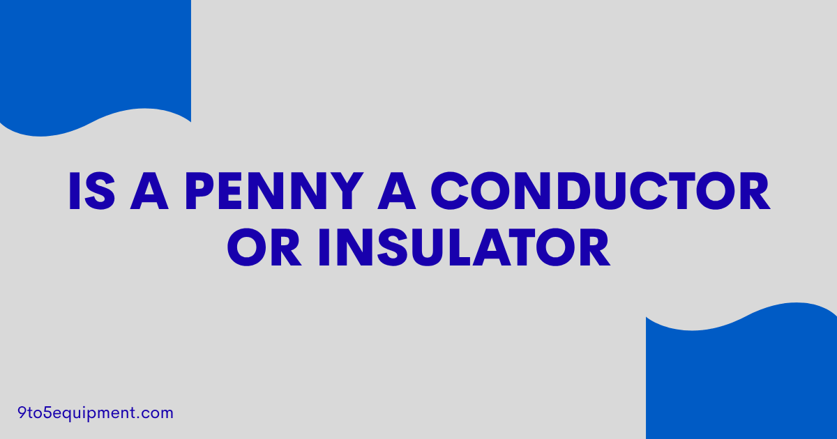 Is A Penny A Conductor Or Insulator